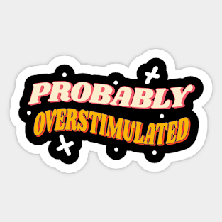 Probably overstimulated retro style Sticker